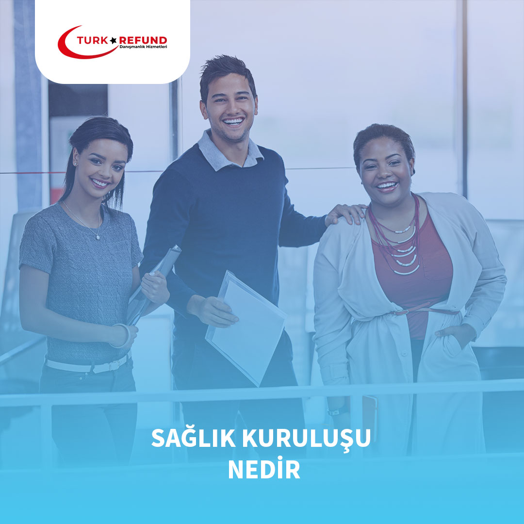 Sağlık Kuruluşu Nedir || Türkrefund